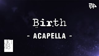 JKT48  Birth  Acapella  Vocals Only [upl. by Trab]