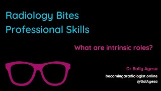 Radiology Bites Professional Skills Introduction to Intrinsic Roles [upl. by Kurland]