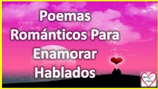 Poemas Románticos Para Enamorar Hablados [upl. by Eulaliah]