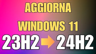 Come forzare l’aggiornamento da 23H2 a 24H2 in Windows 11 [upl. by Ahsenav]