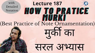 How to Practice Murki Understand with Indepth Riyazमुरकी का रियाज़ सीखें तालबद्ध तरीके से नोटैशन संग [upl. by Dermott]