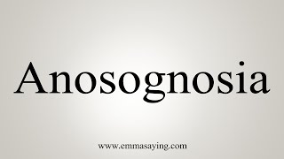 How To Say Anosognosia [upl. by Viveca619]