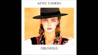 Aztec Camera – Oblivious [upl. by Acisseg]