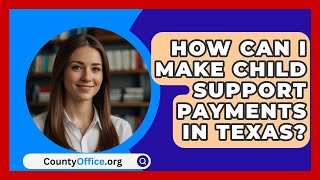 How Can I Make Child Support Payments in Texas  CountyOfficeorg [upl. by Yehudi]