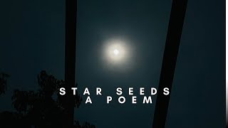 Starseeds a poem [upl. by Perretta]