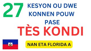 27 KESYON OU DWE KONNEN POUW PASE TÈS KONDI POU LISANS NAN ETA FLORIDA A [upl. by Htebazileyram]