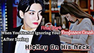 When You Started Ignoring Your Professor Crush After Seeing H€key On His Neck Jungkook FF Final [upl. by Justina68]