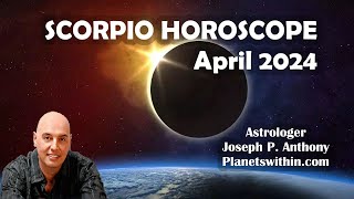 Scorpio Horoscope April 2024  Astrologer Joseph P Anthony [upl. by Aidnama]