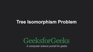 Tree Isomorphism Problem  GeeksforGeeks [upl. by Oinotna]