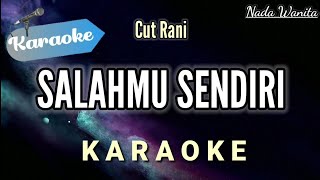 Karaoke Cut Rani  Salahmu Sendiri  Pop Slow Original NADA WANITA CEWEK [upl. by Nyllaf]