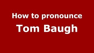 How to pronounce Tom Baugh American EnglishUS  PronounceNamescom [upl. by Irahc985]