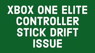 XBOX ONE ELITE CONTROLLER STICK DRIFT ISSUE [upl. by Mirabella]