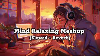 Mind Relaxing Meshup  SLOWEDREVERB  50 Min Lofi Love Song  Bollywood Lofi Songs  LOFI MUSIC [upl. by Thurber]