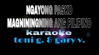 NGAYONG PASKO MAGNININGNING ANG PILIPINO toni gonzaga ft gary v karaoke [upl. by Ender]