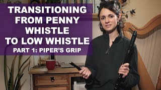 Transitioning from penny whistle to low whistle Tutorial 1 Pipers Grip [upl. by Ruffina]