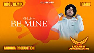 Be Mine Dhol Remix Shubh Ft Dj Lakhan By Lahoria Production Latest Punjabi Song 2024 [upl. by Soluk]