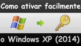 Como ativar facilmente o Windows XP 2014 [upl. by Jerrold]