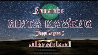 Karaoke MINTA KAWENG  JULKARNAIN ISMAIL  LAGU WAYASE  HQ MUSIK [upl. by Onitnatsnoc]