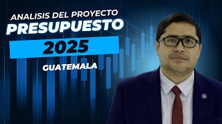 Análisis proyecto Presupuesto 2025 Guatemala [upl. by Egroej]