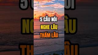 5 Câu nói nghe lâu thấm lâu [upl. by Ynaffit439]