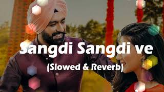 Sangdi Sangdi Ve Tarsem Jassar slowed amp reverb song l tarsem jassar new song l Nimrat Khaira songs [upl. by Nnylimaj]