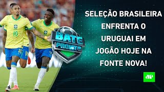 HOJE TEM JOGÃO Seleção Brasileira ENCARA o Uruguai pelas Eliminatórias  BATEPRONTO [upl. by Lladnor]