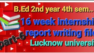 Part6 16 week internship report writing file  BED 🎓4th sem😊 internship lucknowuniversity [upl. by Paviour]