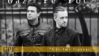 Gaz Pe Foc  Cat imi lipsesti  Official Video HD [upl. by Barraza]