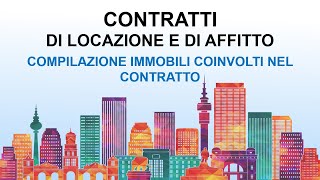 Contratti di Locazione e di Afffitto  10 Compilazione immobili coinvolti nel Contratto [upl. by Yug617]