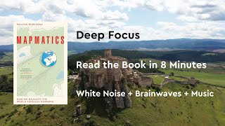 Deep Focus White NoiseBrainwavesMusic Read the book in 8 minutes：“Mapmatics” [upl. by Adnuhsed]