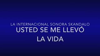 La Internacional Sonora Skandalo Usted Se Me Llevó La Vida Letra Oficial [upl. by Lamee81]