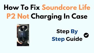 How To Fix Soundcore Life P2 Not Charging In Case [upl. by Llemij]