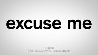 How to Pronounce Excuse Me [upl. by Eelitan]