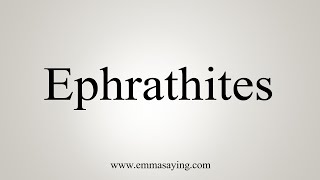 How To Say Ephrathites [upl. by Nerej150]