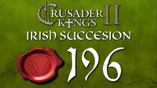 Crusader Kings II  Irish Succession With Atraitus  Episode 196 [upl. by Nappie]