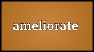 Ameliorate Meaning [upl. by Amer843]