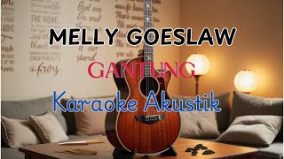 GANTUNG  MELLY GOESLAW KARAOKE AKUSTIK [upl. by Carn595]