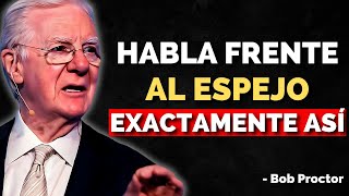 DI estas 5 Frases FRENTE al ESPEJO y TODO SERÁ TUYO  Bob Proctor [upl. by Inram947]