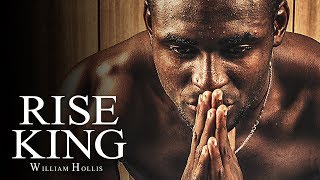 RISE KING  Best Motivational Speech Video Ft William Hollis [upl. by Moncear]