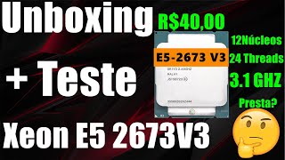 Unboxing  Teste Xeon E5 2673 V3 12 Núcleos 24 Threads R4000 [upl. by Ratep133]