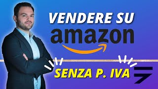 Vendere Su Amazon SENZA PARTITA IVA [upl. by Yhotmit]