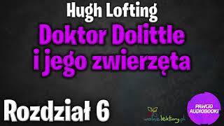 Doktor Dolittle i jego zwierzęta  Rozdział 6  Hugh Lofting  Audiobook za darmo [upl. by Aeht742]