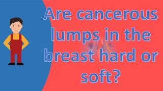 Are cancerous lumps in the breast hard or soft  ASK it from Health FAQS [upl. by Yeneffit547]