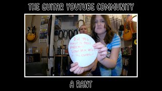 The YouTube Guitar Community A Rant [upl. by Nottarts75]