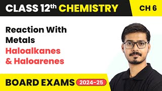 Reaction With Metals  Haloalkanes and Haloarenes  Class 12 Chemistry Chapter 6  CBSE 202425 [upl. by Yssirk953]