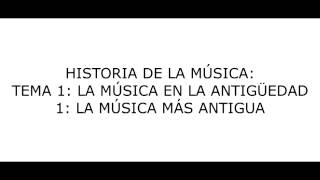 Tema 1 La Música en la Antigüedad  LA MÚSICA MÁS ANTIGUA [upl. by Namor]