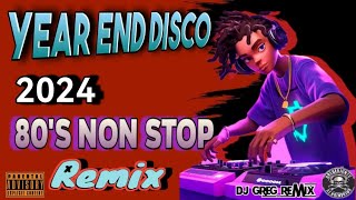 YEAR END DISCO 2024  80s NON STOP REMIX  KTL BOUNCE  DjGregRemix  GREBENJUN TV [upl. by Pillow]