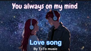 You Always On My Mind The Love Song That Haunts Me [upl. by Esten]