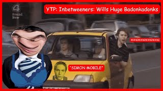 YTP Inbetweeners Wills Huge Badonkadonks [upl. by Acinelav]