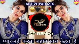 Pyar Nahi Karna Jahan Sara Kehta Hai । ACTIVE PAD MIX । DP REMIX । [upl. by Frederique]